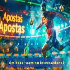 tim beta roaming internacional